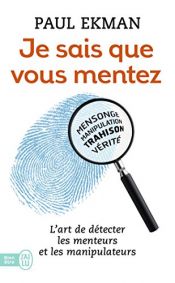 book cover of Je sais que vous mentez ! : L'art de détecter ceux qui vous trompent by ポール・エクマン
