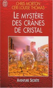 book cover of Le Mystère des crânes de cristal by Ceri Louise Thomas|Chris Morton