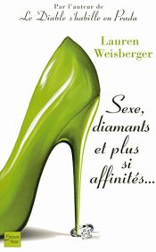 book cover of Sexe, diamants et plus si affinités... by Lauren Weisberger