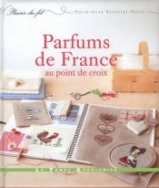 book cover of Parfums de France au point de croix by Marie-Anne Réthoret-Mélin