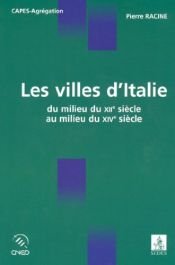 book cover of Les villes d'Italie : Du milieu du XIIe siècles au milieu du Xive siècle by Pierre Racine