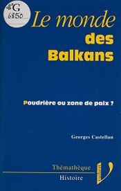 book cover of Le monde des Balkans : poudrière ou zone de paix ? by Georges Castellan