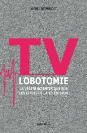 book cover of TV LOBOTOMIE - La vérité scientifique sur les effets de la télévision by Michel Desmurget