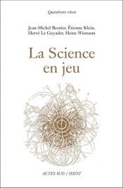 book cover of La Science en jeu by Etienne Klein|Heinz Wismann|Hervé Le Guyader|Jean-Michel Besnier