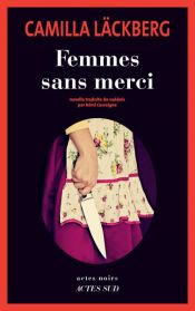 book cover of Femmes sans merci by Camilla Läckberg