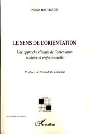 book cover of Le sens de l'orientation : Une approche clinique de l'orientation scolaire et professionnelle by Nicole Baudouin