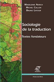 book cover of Sociologie de la traduction textes fondateurs by Bruno Latour|Madeleine Akrich|Michel Callon|Shirley C. Strum