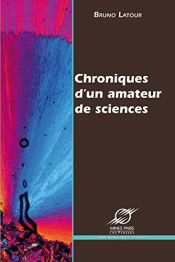 book cover of Chroniques d'un amateur de sciences by Bruno Latour