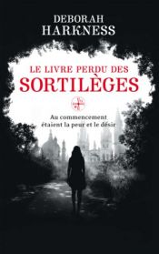 book cover of Le Livre perdu des sortilèges: Au commencement étaient la peur et le désir by Deborah Harkness