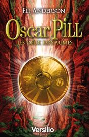 book cover of Oscar Pill, Tome 2 : Les deux royaumes by Eli Anderson