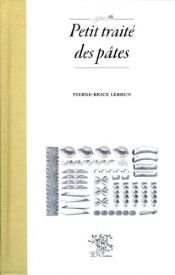 book cover of Petit traité des pâtes by Pierre-Brice Lebrun