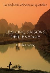 book cover of Cinq saisons de l'energie - med. chinoise by Isabelle Laading