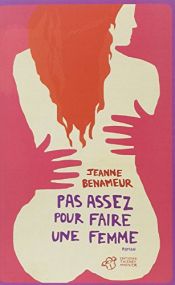 book cover of Pas assez pour faire une femme by Jeanne Benameur