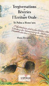 book cover of Tergiversations et rêveries de l'écriture orale : Te pahu a hono'ura by Flora Devatine