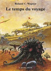 book cover of Le Temps du voyage by Roland-C Wagner