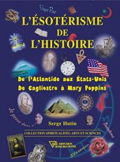 book cover of L'ésotérisme de l'histoire : De l'Atlantide aux Etats-Unis - De Cagliostro à Mary Poppins by Serge Hutin