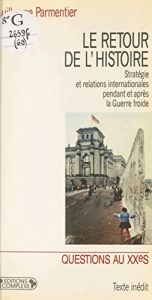 book cover of Le retour de l'histoire: Strategie et relations internationales pendant et apres la Guerre froide (Questions au XXe siecle) by Guillaume Parmentier