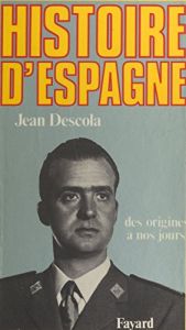 book cover of Histoire d'Espagne : Des origines à nos jours by Jean Descola