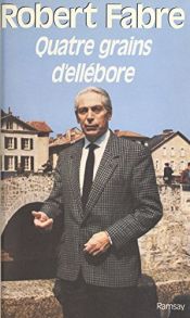 book cover of Quatre grains d'ellebore by Robert Fabre