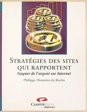 book cover of Stratégies des sites qui rapportent. Gagner de l'argent sur Internet by Philippe Monteiro da Rocha
