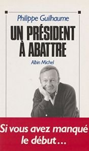 book cover of Un président à abattre by Philippe Guilhaume