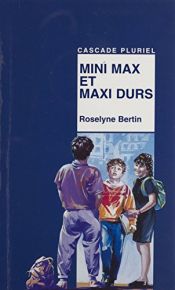 book cover of Mini Max et maxi durs by Roselyne Bertin