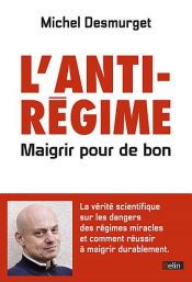 book cover of L'anti-régime. Maigrir pour de bon by Michel Desmurget