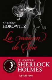 book cover of Sherlock Holmes - La maison de soie by Anthony Horowitz