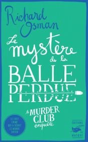 book cover of Le Mystère de la balle perdue by Richard Osman