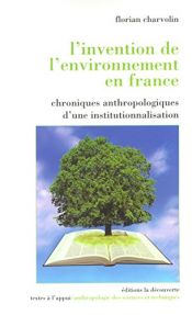 book cover of l'invention de l'environnement en france ; chroniques anthropologiques d'une institutionnalisation by Florian Charvolin