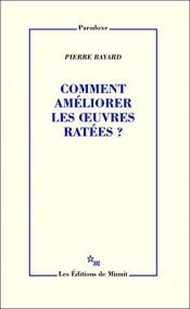 book cover of Comment améliorer les oeuvres ratées ? by Pierre Bayard