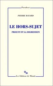 book cover of Le hors-sujet: Proust et la digression by Pierre Bayard