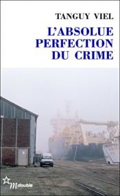 book cover of L'absolue perfection du crime by Tanguy Viel
