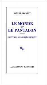 book cover of Le monde et le pantalon: Suivi de Peintres de l'empêchement by Семјуел Бекет
