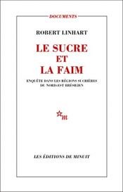book cover of Le sucre et la faim : Enquête dans les régions sucrières du Nord-Est brésilien by Robert Linhart