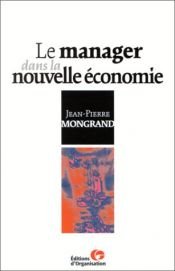 book cover of Le Manager dans la nouvelle économie by Jean-Pierre Mongrand