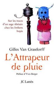 book cover of L'Attrapeur de pluie, sur les traces d'un sage tibétain chez les Indiens hopis by Gilles Van Grassdorff