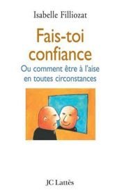 book cover of Fais-toi confiance : Ou comment être à l'aise en toutes circonstances by Isabelle Filliozat