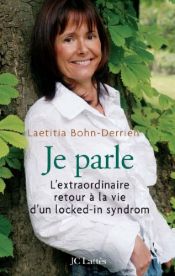 book cover of Je parle : L'extraordinaire retour à la vie d'un Locked-in Syndrom by Laetitia Bohn-Derrien