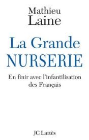 book cover of La Grande Nurserie : En finir avec l'infantilisation des Français by Mathieu Laine