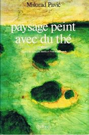 book cover of Paysage peint avec du thé by Milorad Pavić