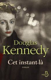 book cover of Cet instant-là by Douglas Kennedy