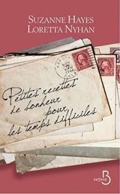 book cover of Petites recettes de bonheur pour les temps difficiles by Loretta NYHAN|Suzanne HAYES