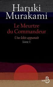 book cover of Le Meurtre du Commandeur, livre 1 : Une idée apparaît by Haruki Murakami