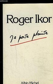 book cover of Je porte plainte by Roger Ikor