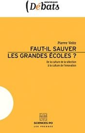 book cover of Faut il sauver les grandes écoles? : De la culture de la sélection à la culture de l'innovation by Pierre Veltz
