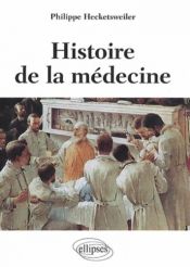 book cover of Histoire de la Médecine: Malades, Médecins, Soins et Éthique by Philippe Hecketsweiler