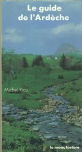 book cover of Le Guide de l'Ardeche by Michel Riou