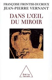 book cover of Dans l'oeil du miroir by Françoise Frontisi-Ducroux|Jean-Pierre Vernant