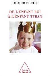 book cover of De l'enfant roi à l'enfant tyran by Didier Pleux